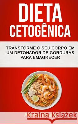 Dieta Cetogênica: Transforme o seu Corpo em um Detonador de Gorduras para Emagrecer Duarte, Afonso 9781979251679