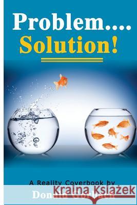 Problem.....Solution! Donald Gorbach 9781979252379 Createspace Independent Publishing Platform