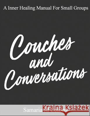 Couches and Conversations: A Manual For Small Groups Colbert, Samaria M. 9781979252805 Createspace Independent Publishing Platform