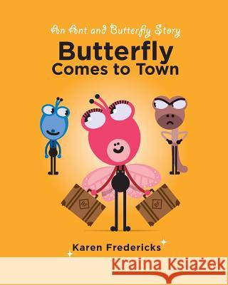 Butterfly Comes To Town: An Ant And Butterfly Story Fredericks, Karen 9781979253017