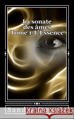 La sonate des âmes- L'essence Dumeix, Sandra 9781979253666 Createspace Independent Publishing Platform