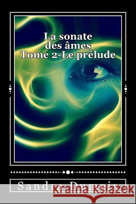 La sonate des âmes - Le prélude Dumeix, Sandra 9781979254991 Createspace Independent Publishing Platform