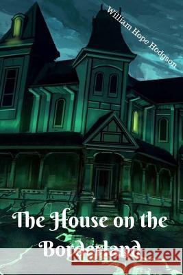 The House on the Borderland William Hope Hodgson Jv Editors 9781979255417 Createspace Independent Publishing Platform