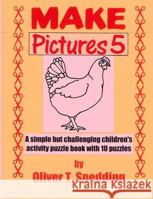 Make Pictures (5) Oliver T. Spedding 9781979258777 Createspace Independent Publishing Platform