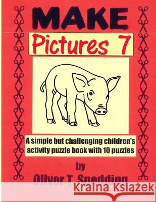 Make Pictures (7) Oliver T. Spedding 9781979259187 Createspace Independent Publishing Platform