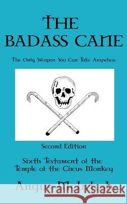 The BadAss Cane: The Only Weapon You Can Take Anywhere McIntosh, Angus 9781979259552