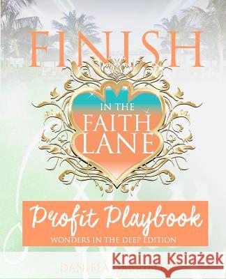Finish In The Faith Lane: Profit Playbook Gabrielle, Daniela 9781979260947 Createspace Independent Publishing Platform
