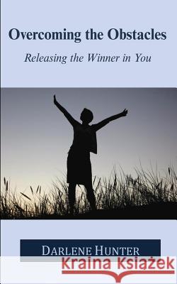 Overcoming The Obstacles: Releasing the Winner in You Hunter, Darlene 9781979261173