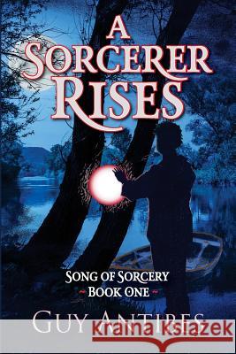 A Sorcerer Rises Guy Antibes 9781979262200 Createspace Independent Publishing Platform