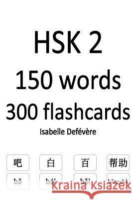 HSK 2 150 words 300 flashcards Defevere, Isabelle 9781979265089 Createspace Independent Publishing Platform