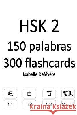 HSK 2 150 palabras 300 flashcards Defevere, Isabelle 9781979265416 Createspace Independent Publishing Platform