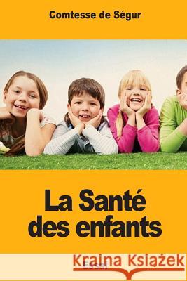 La Santé des enfants Comtesse de Segur 9781979267281 Createspace Independent Publishing Platform