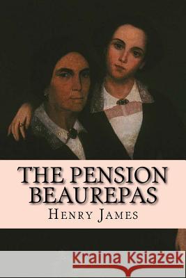 The Pension Beaurepas Henry James 9781979269230