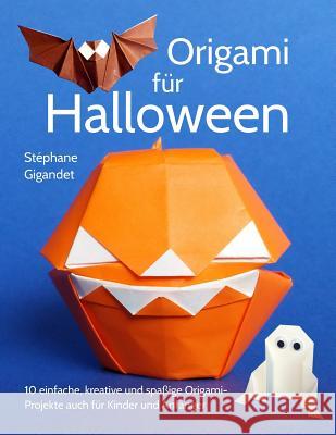 Origami für Halloween: 10 einfache, kreative und spaßige Origami-Projekte auch für Kinder und Anfänger Gigandet, Stephane 9781979269438 Createspace Independent Publishing Platform
