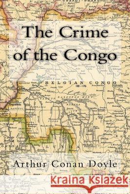 The Crime of the Congo Arthur Cona 9781979269469 Createspace Independent Publishing Platform