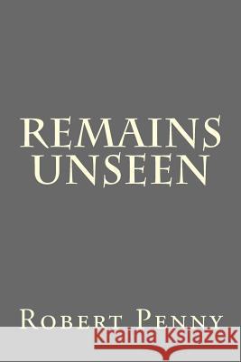 Remains Unseen Robert Penny 9781979269490