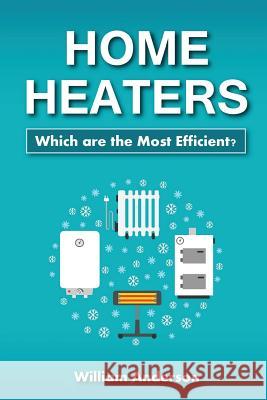 Home Heaters: Which are the Most Efficient? Anderson, William 9781979269513