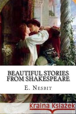 Beautiful Stories from Shakespeare E. Nesbit 9781979270700 Createspace Independent Publishing Platform