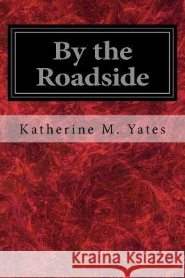 By the Roadside Katherine M. Yates 9781979271110