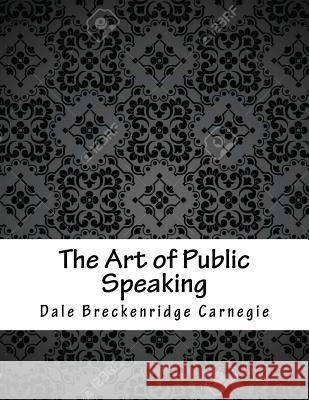 The Art of Public Speaking Dale Breckenridge Carnegie 9781979271363 Createspace Independent Publishing Platform