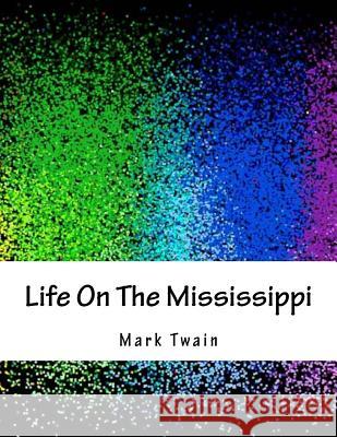 Life On The Mississippi Twain, Mark 9781979271912 Createspace Independent Publishing Platform