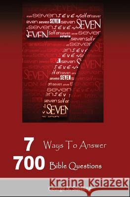 7: 7 Ways To Answer 700 Bible Questions Snelling, George N. 9781979272742 Createspace Independent Publishing Platform