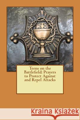 Teens on the Battlefield: Prayers To Protect Against and Repel Attacks Tummala, Crystal 9781979273893