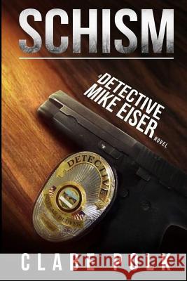 Schism: A Detective Mike Eiser Novel Clabe R. Polk Felicia Sullivan Monique Happy 9781979276535