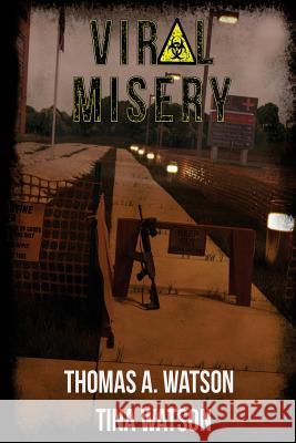 Viral Misery Thomas A. Watson Tina D. Watson Nicholas a. Watson 9781979278706 Createspace Independent Publishing Platform