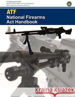 ATF National Firearms Act Handbook Bureau of Alcohol, Tobacco Firearms an 9781979280860 Createspace Independent Publishing Platform