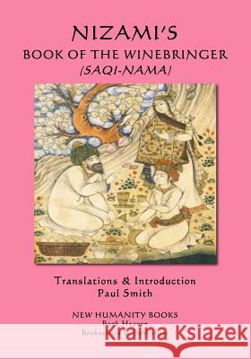 Nizami's Book of the Winebringer (Saqi-Nama) Nizami                                   Hafiz                                    Paul Smith 9781979284943 Createspace Independent Publishing Platform