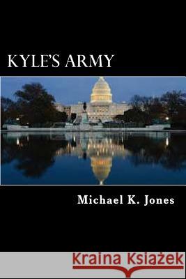 Kyle's Army MR Michael Kenneth Jones 9781979285230 Createspace Independent Publishing Platform