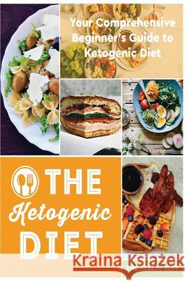 The Ketogenic Diet: Your Comprehensive Beginner's Guide to Ketogenic Diet The Health Buff 9781979286657