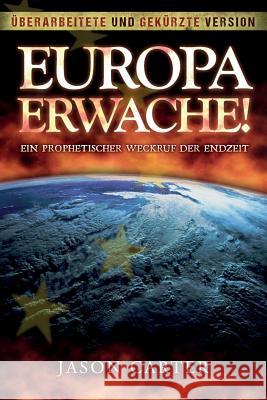 Europa Erwache! Ein prophetischer Weckruf der Endzeit: Überarbeitete und gekürzte Fassung Carter, Jason 9781979287623 Createspace Independent Publishing Platform