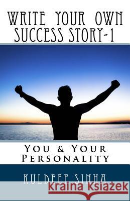 Write your own Success story-1: You & Your Personality Sinha, Kuldeep 9781979290999