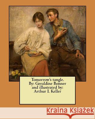 Tomorrow's tangle. By: Geraldine Bonner and illustrated by: Arthur I. Keller Keller, Arthur I. 9781979292535
