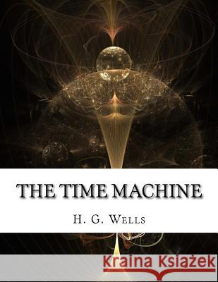 The Time Machine H. G. Wells 9781979293662 Createspace Independent Publishing Platform