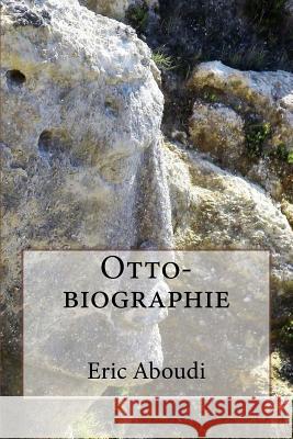 Otto-biographie Aboudi, Eric 9781979294300 Createspace Independent Publishing Platform