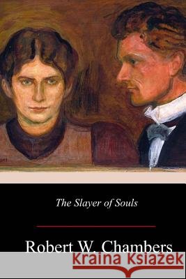 The Slayer of Souls Robert W. Chambers 9781979294584 Createspace Independent Publishing Platform