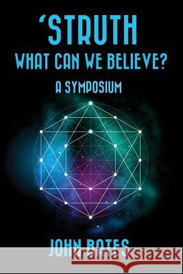 'STRUTH, WHAT CAN WE BELIEVE? A Symposium Bates, John 9781979296595