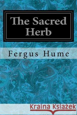 The Sacred Herb Fergus Hume 9781979296670 Createspace Independent Publishing Platform