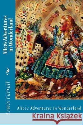 Alice's Adventures in Wonderland Lewis Carroll 9781979296717 Createspace Independent Publishing Platform