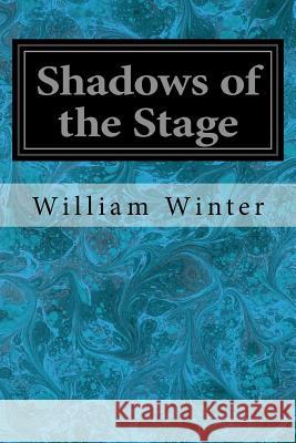 Shadows of the Stage William Winter 9781979296748