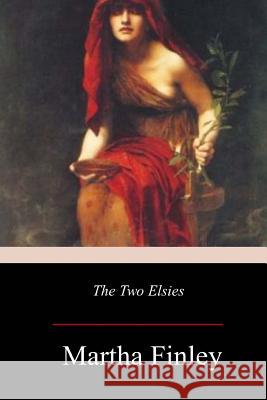 The Two Elsies Martha Finley 9781979297226