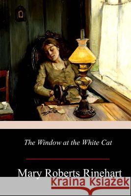 The Window at the White Cat Mary Roberts Rinehart 9781979297356