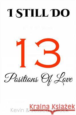 I Still Do: 13 Positions Of Love Jessica Bullock Kevin Bulloc 9781979297462 Createspace Independent Publishing Platform