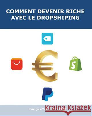 Comment devenir riche avec le dropshipping Bremond, Francois-Xavier 9781979298292 Createspace Independent Publishing Platform