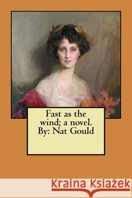 Fast as the wind; a novel. By: Nat Gould Gould, Nat 9781979298506