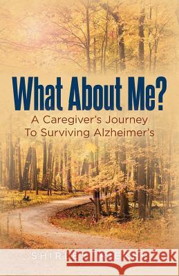 What About Me?: A Caregiver's Journey To Surviving Alzheimer's Rieker, Shirley 9781979299077