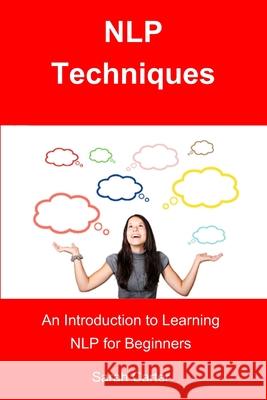 NLP Techniques: An Introduction to Learning NLP for Beginners Sarah Carter 9781979300483 Createspace Independent Publishing Platform